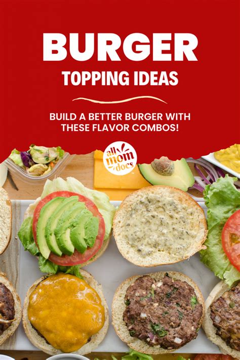 Fun Flavor Combos To Build A Better Burger Allmomdoes