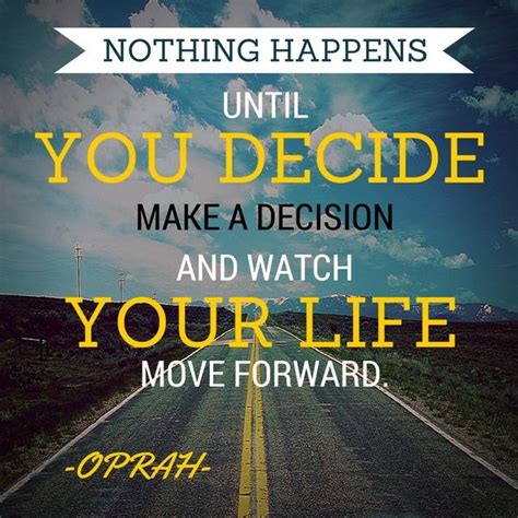 Nothing Happens Until You Decide Make A Decision And Watch Your