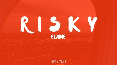 Elaine Risky Lyrics Youtube Music
