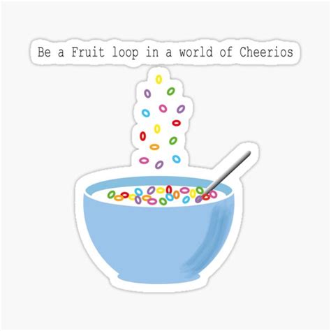 Be A Fruit Loop In A World Of Cheerios Stickers Redbubble