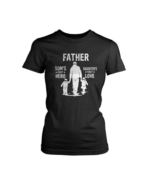 father sons first hero daughters first love women s t shirt tee
