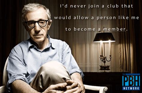 I Would Never Join A Club Woody Allen Quotes Woody Allen Funny Quotes