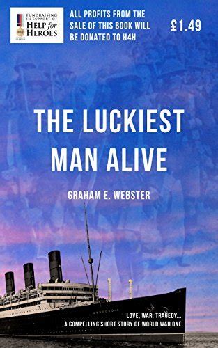 the luckiest man alive by graham e webster goodreads