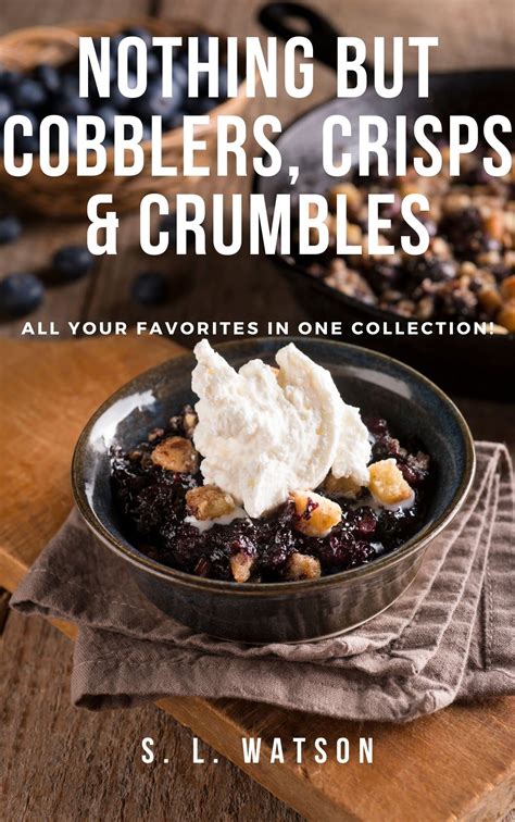 Nothing But Cobblers Crisps Crumbles All Your Favorites In One