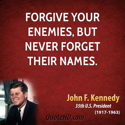 It's too late to dull the pain i will never be the same. John F. Kennedy Forgiveness Quotes | QuoteHD