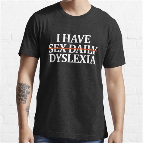 i have sex daily dyslexia t shirt for sale by dariusky redbubble dyslexia t shirts sex