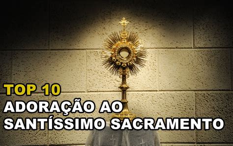 Top 10 Músicas De Adoração Católicas Ao Santíssimo Sacramento Com Imagens Adoração