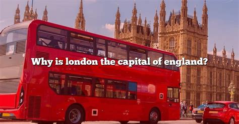 Why Is London The Capital Of England The Right Answer 2022 Travelizta