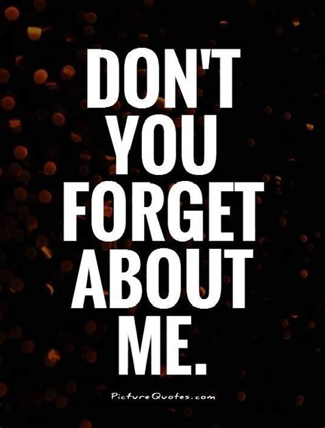 Please Dont Forget Me Quotes Quotesgram