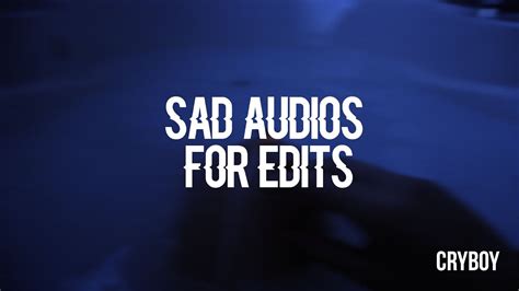 Sad Audios For Edits Youtube