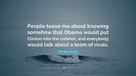 doris kearns goodwin quote “people tease me about knowing somehow that obama would put clinton
