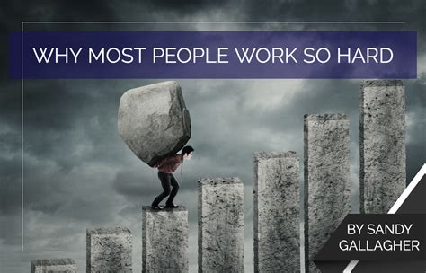 Why Most People Work So Hard Proctor Gallagher Institute