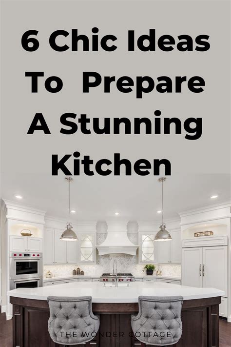6 Chic Ideas To Help You Prepare A Stunning Kitchen In Your Home The