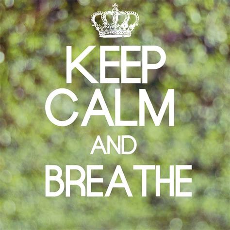 Breathe Calm Keep Calm Keep Calm Quotes