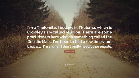 Kenneth Anger Quote “im A Thelemite I Believe In Thelema Which Is