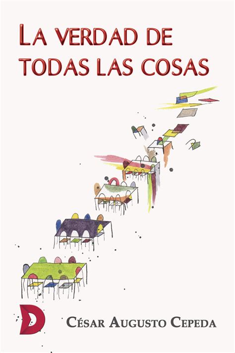 La Verdad De Todas Las Cosas César Augusto Cepeda Difundia Ediciones