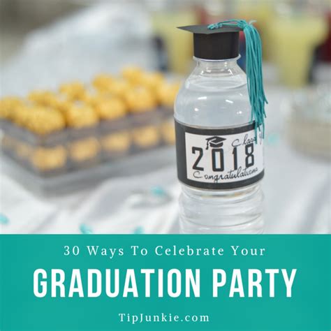 30 Ways To Celebrate Your Graduate Graduation Party Tip Junkie