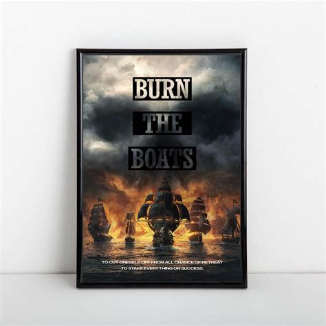 Burn The Boats Poster Unique Print Wall Art Motivational Commitment