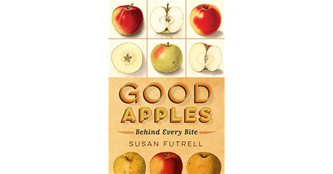 Good Apples Behind Every Bite By Susan Futrell