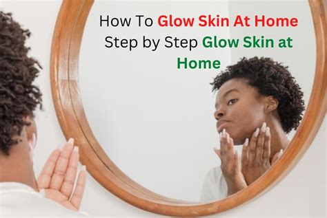 How To Glow Skin At Home Step By Step Glow Skin At Home