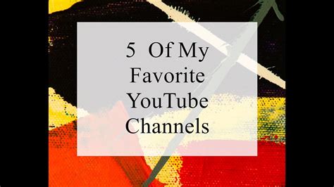 5 Of My Favorite Youtube Channels Youtube