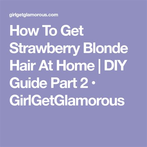 How To Get Strawberry Blonde Hair At Home Diy Guide Part 2