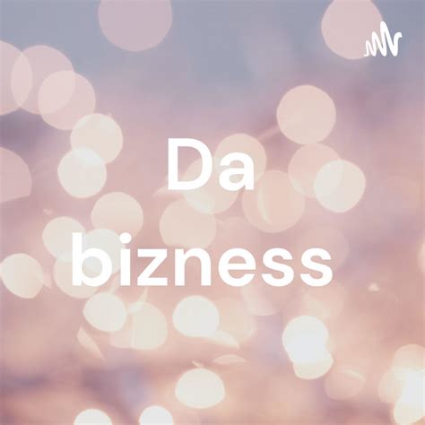 Da Bizness Podcast On Spotify