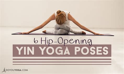 A Woman Doing Yoga Poses With The Words 6 Hip Opening Yin Yoga Poses