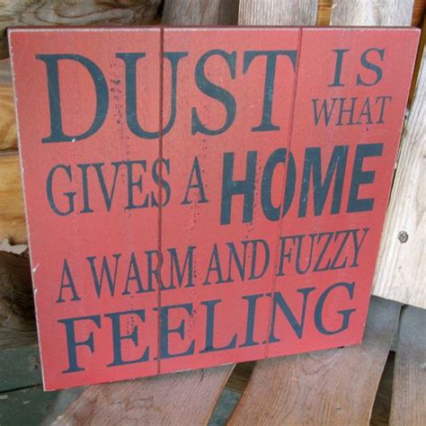 Fun Funny Home Cleaning Sign Dust Gives A Home By Wordsofwisdomnh