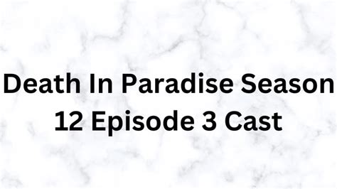 death in paradise season 12 episode 3 cast know more details about death in paradise season 12