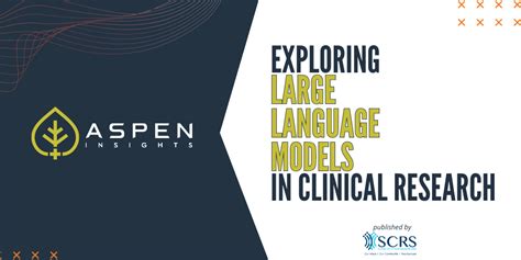 Exploring Large Language Models In Clinical Research Aspen Insights