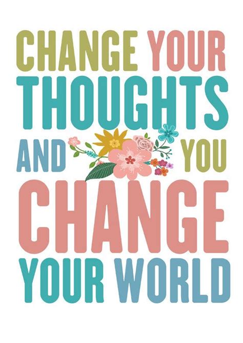 That doesn't make it any less important for our list. Change your thoughts and you change your world. by Gayana on Etsy | Inspirational quotes ...