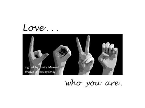 Find the best sign language quotes, sayings and quotations on picturequotes.com. ASL LOVE...who you are - 5x7 Print for DIY Framing - Sign Language Gift - Inspirational Quote