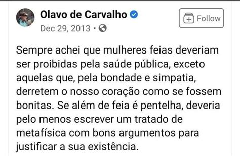 Olavo de Carvalho Dec Sempre achei que mulheres feias deveriam ser proibidas pela saúde