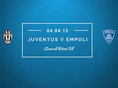 Juventus v Empoli match preview and scouting report -Juvefc.com