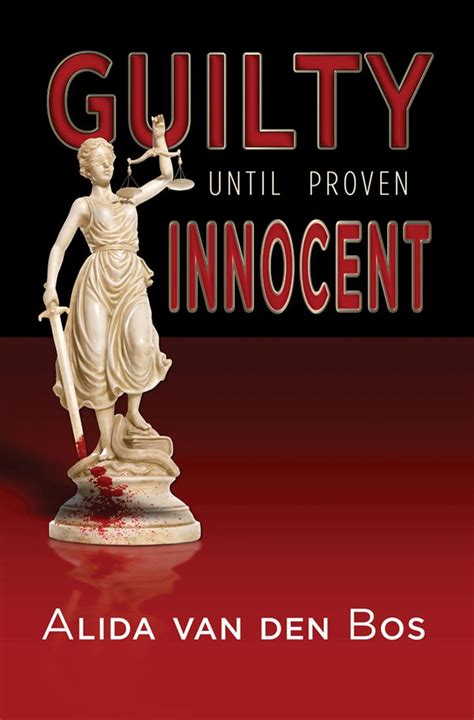 The maxim,' innocent until proven guilty', has had a good run in the twentieth century. Guilty Until Proven Innocent in New Mystery Thriller ...