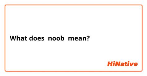 What Is The Meaning Of Noob Question About English Uk Hinative