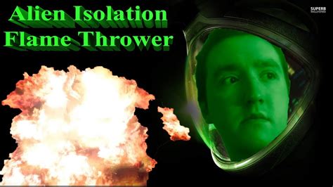 Alien Isolation Part 12 Flame Thrower Youtube