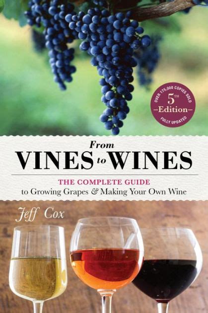 From Vines To Wines 5th Edition The Complete Guide To Growing Grapes