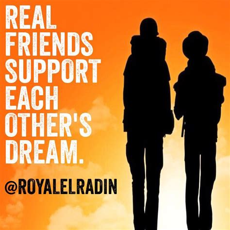 Real Friends Support Each Others Dream Real Friends Wise Quotes