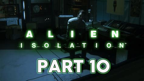 Alien Isolation Pc Walkthroughgameplay Part 10 Youtube