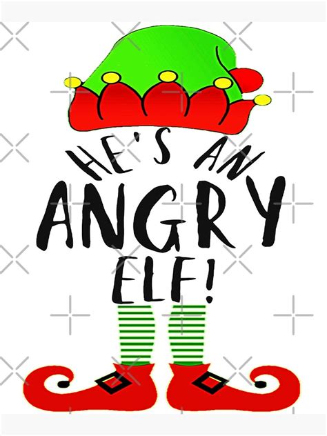 He Is An Angry Elf Elf For Men Women My Daughter My Son Kids