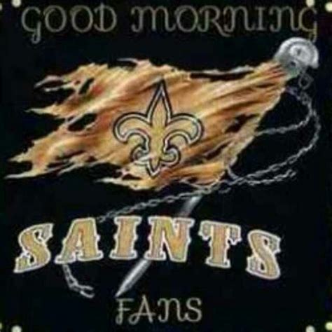 Good Morning Saints Fans New Orleans Saints New Orleans Saints