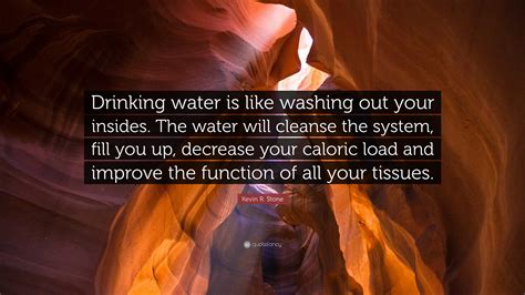 Kevin R Stone Quote “drinking Water Is Like Washing Out Your Insides