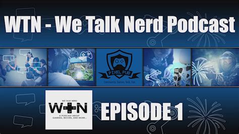 Wtn We Talk Nerd Podcast Episode 1 The Beginning Youtube