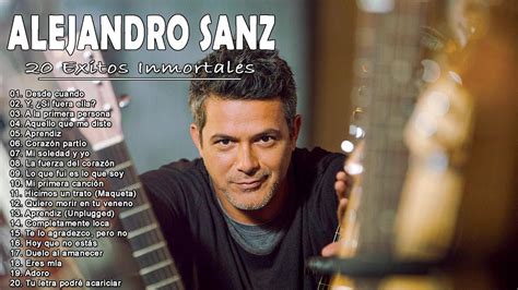 Las Mejores Canciones De Alejandro Sanz Alejandro Sanz Grandes Exitos