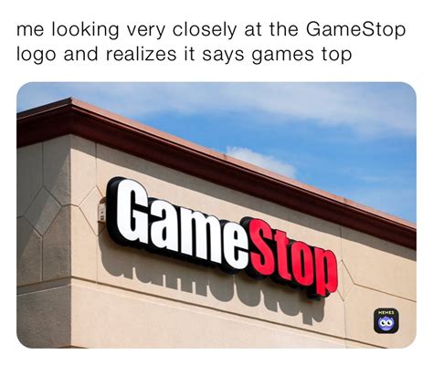 Me Looking Very Closely At The Gamestop Logo And Realizes It Says Games