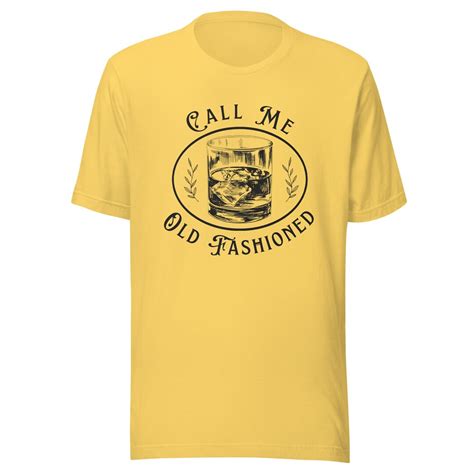 Call Me Old Fashioned Shirt Whiskey Shirt Bourbon Lovers Etsy
