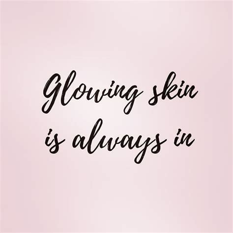 Inspirational Beauty Quote “glowing Skin Is Always In Get More Quotes Tips And