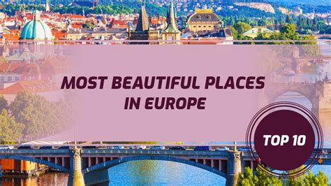 Top 10 Most Beautiful Places In Europe La Vie Zine
